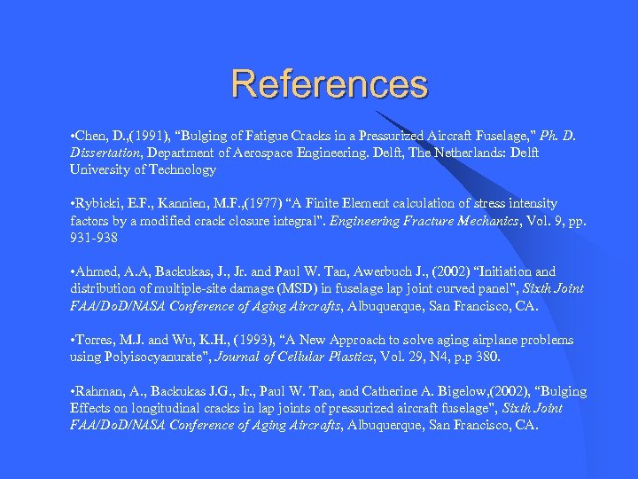 References • Chen, D. , (1991), “Bulging of Fatigue Cracks in a Pressurized Aircraft