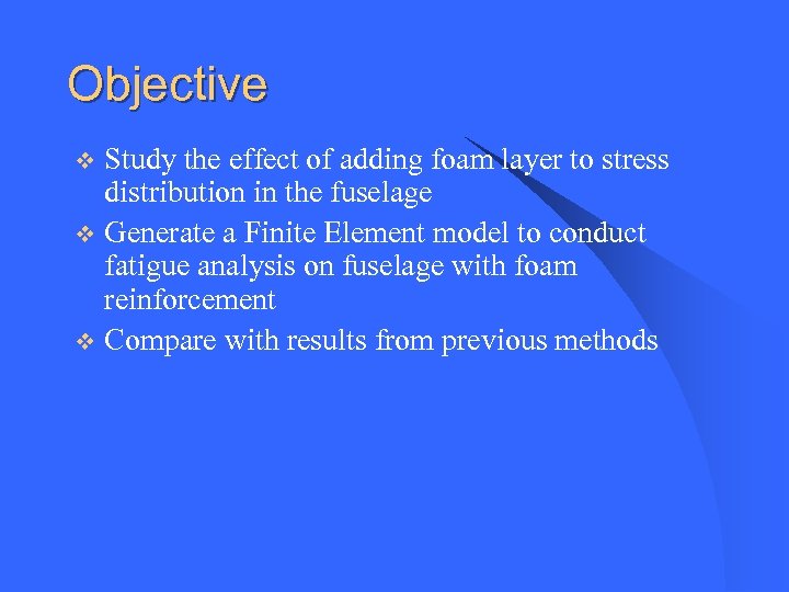 Objective Study the effect of adding foam layer to stress distribution in the fuselage
