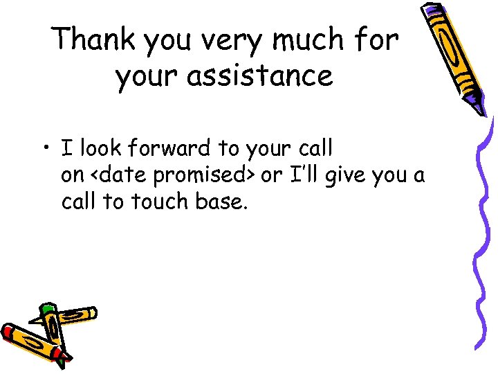 Thank you very much for your assistance • I look forward to your call