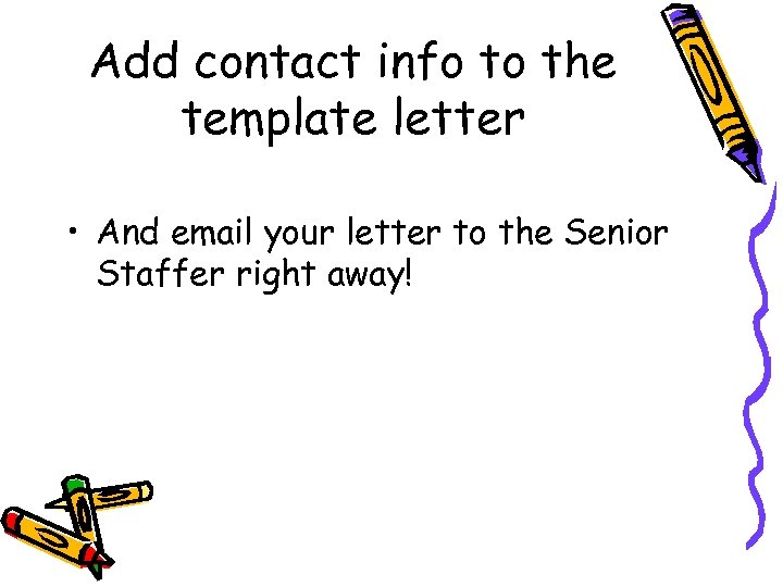 Add contact info to the template letter • And email your letter to the