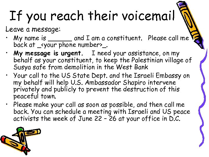 If you reach their voicemail Leave a message: • My name is ______ and