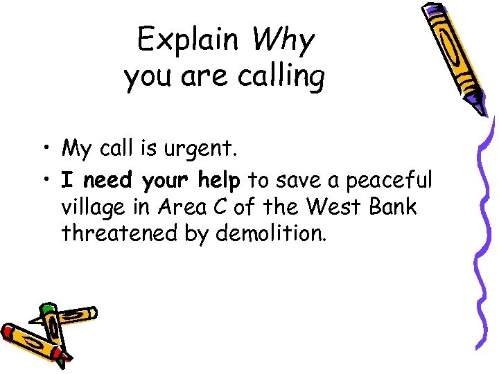 Explain Why you are calling • My call is urgent. • I need your
