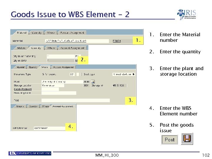 Goods Issue to WBS Element - 2 Enter the Material number 2. Enter the