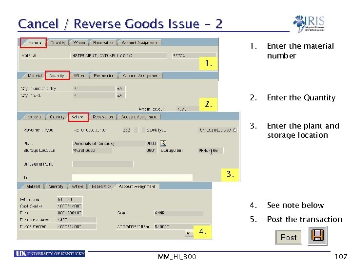 Cancel / Reverse Goods Issue - 2 1. Enter the material number 2. Enter