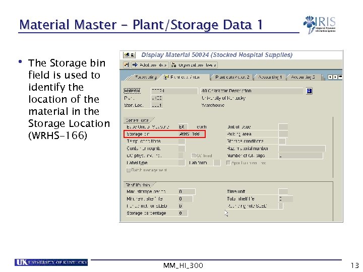 Material Master - Plant/Storage Data 1 • The Storage bin field is used to