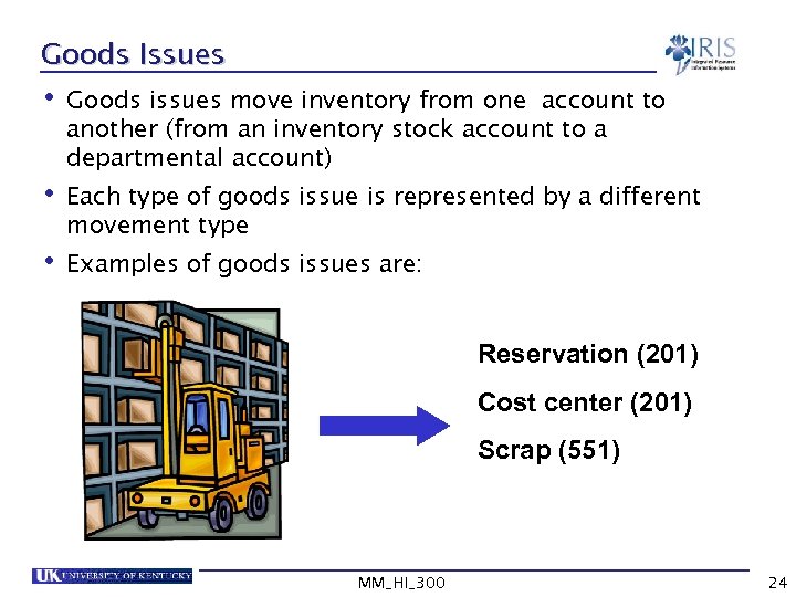 Goods Issues • Goods issues move inventory from one account to another (from an