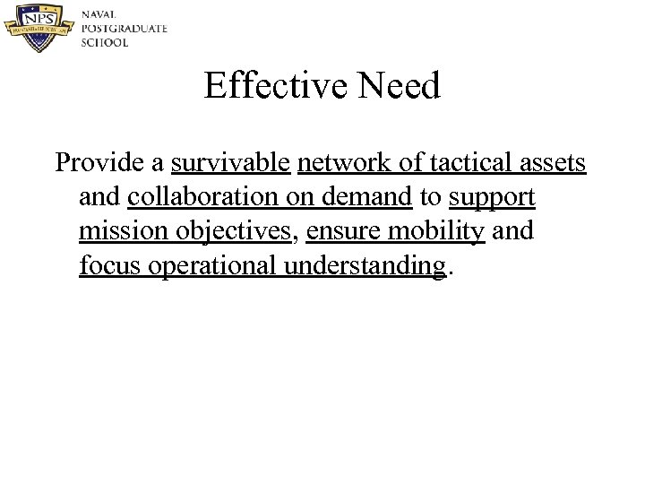 Effective Need Provide a survivable network of tactical assets and collaboration on demand to