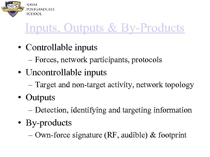 Inputs, Outputs & By-Products • Controllable inputs – Forces, network participants, protocols • Uncontrollable
