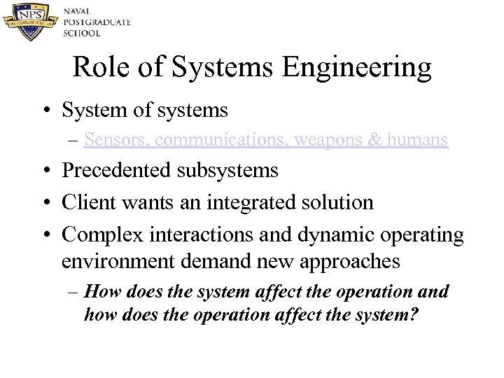 Role of Systems Engineering • System of systems – Sensors, communications, weapons & humans