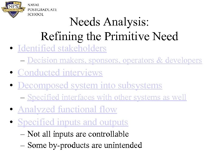 Needs Analysis: Refining the Primitive Need • Identified stakeholders – Decision makers, sponsors, operators