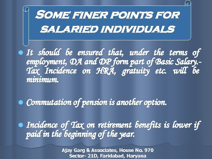 Some finer points for salaried individuals l It should be ensured that, under the