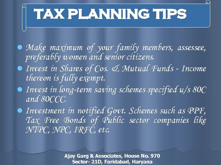 TAX PLANNING TIPS l Make maximum of your family members, assessee, preferably women and