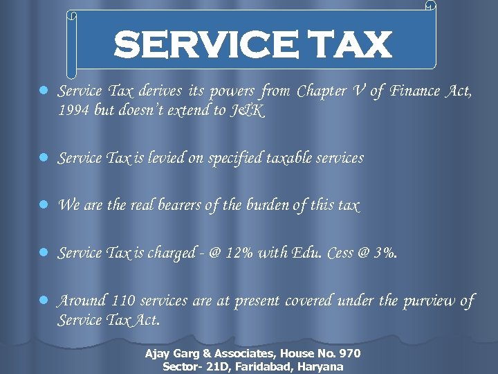 SERVICE TAX l Service Tax derives its powers from Chapter V of Finance Act,