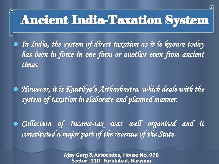 Ancient India-Taxation System l In India, the system of direct taxation as it is