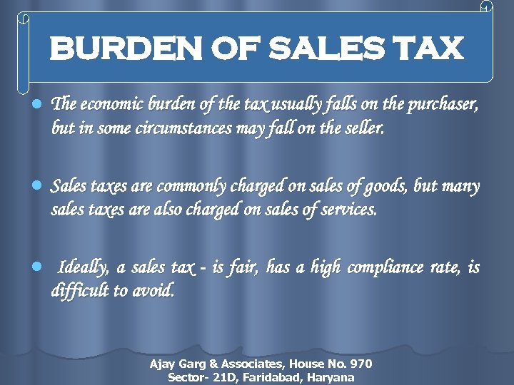 BURDEN OF SALES TAX l The economic burden of the tax usually falls on