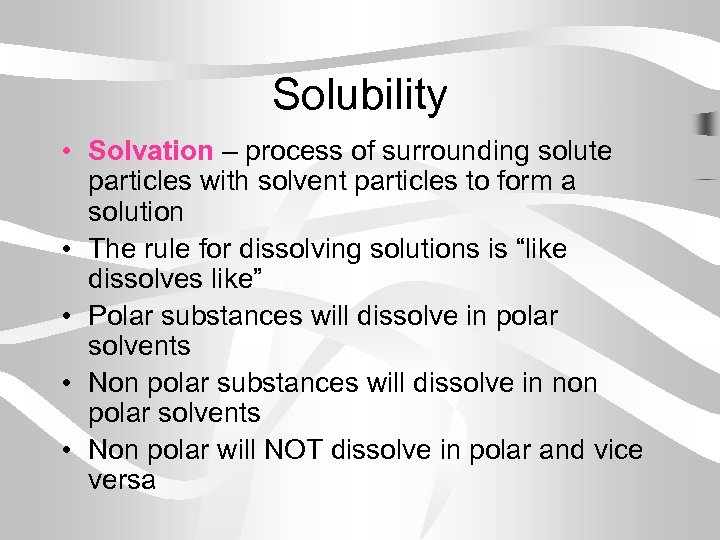 Solubility • Solvation – process of surrounding solute particles with solvent particles to form