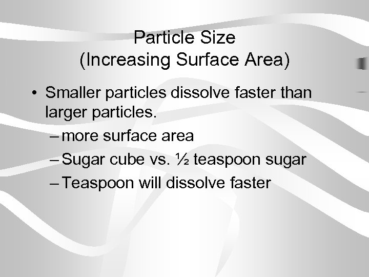 Particle Size (Increasing Surface Area) • Smaller particles dissolve faster than larger particles. –