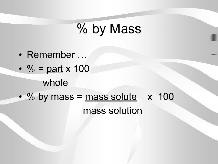 % by Mass • Remember … • % = part x 100 whole •