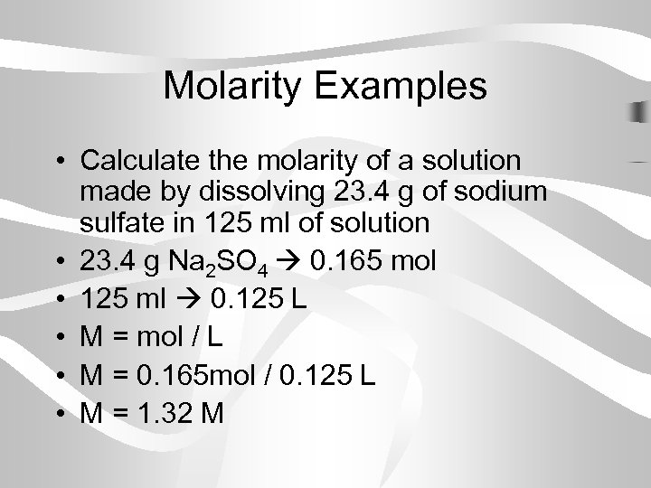 Molarity Examples • Calculate the molarity of a solution made by dissolving 23. 4