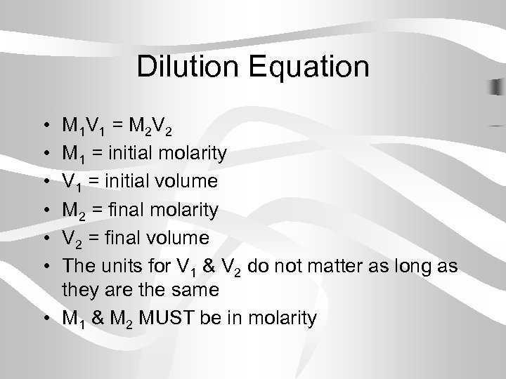 Dilution Equation • • • M 1 V 1 = M 2 V 2