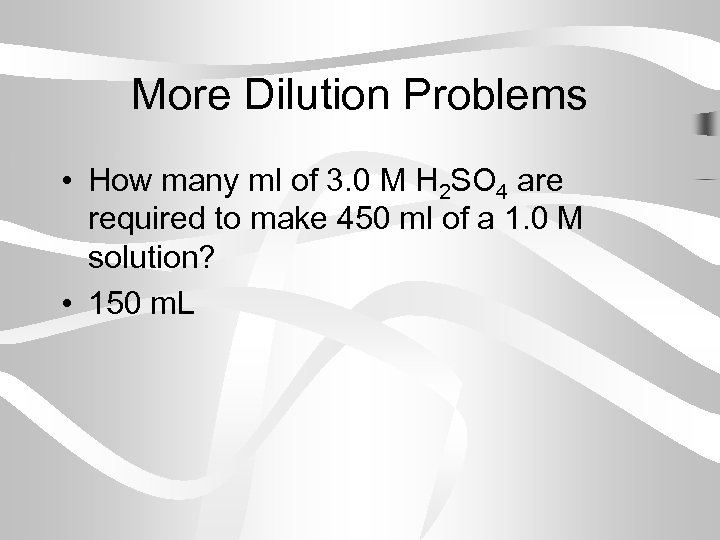 More Dilution Problems • How many ml of 3. 0 M H 2 SO