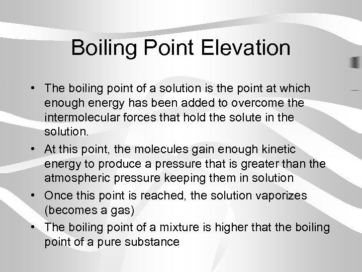 Boiling Point Elevation • The boiling point of a solution is the point at