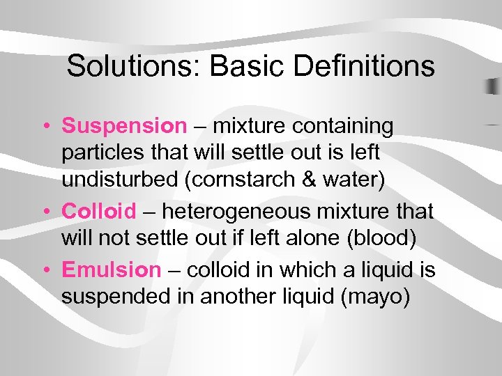 Solutions: Basic Definitions • Suspension – mixture containing particles that will settle out is