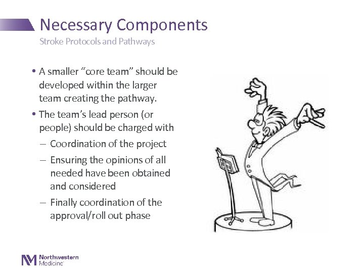 Necessary Components Stroke Protocols and Pathways • A smaller “core team” should be developed