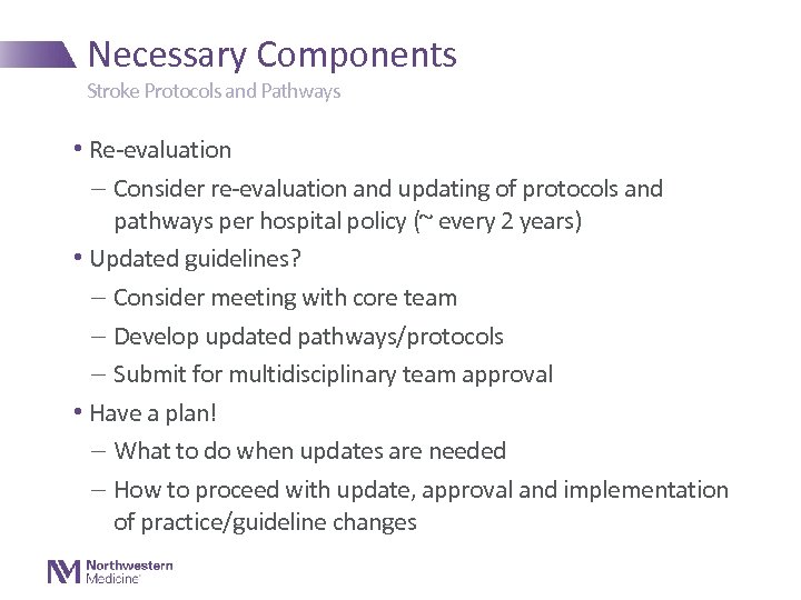 Necessary Components Stroke Protocols and Pathways • Re-evaluation - Consider re-evaluation and updating of