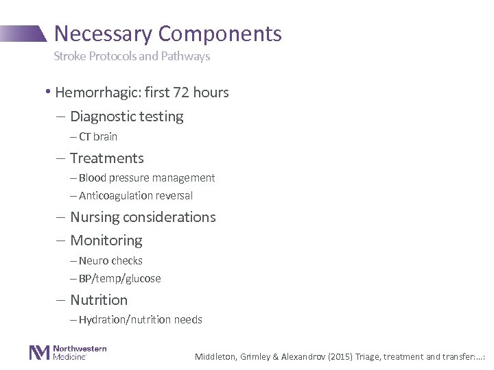 Necessary Components Stroke Protocols and Pathways • Hemorrhagic: first 72 hours - Diagnostic testing