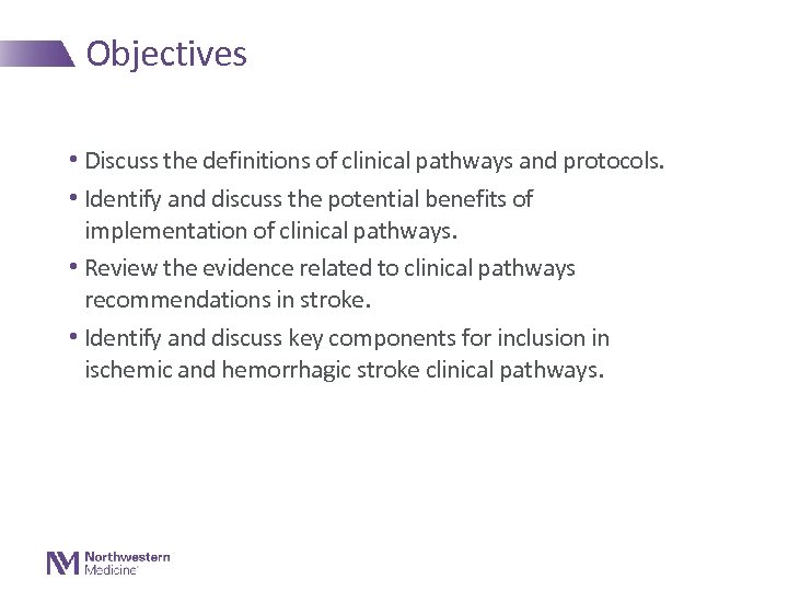 Objectives • Discuss the definitions of clinical pathways and protocols. • Identify and discuss