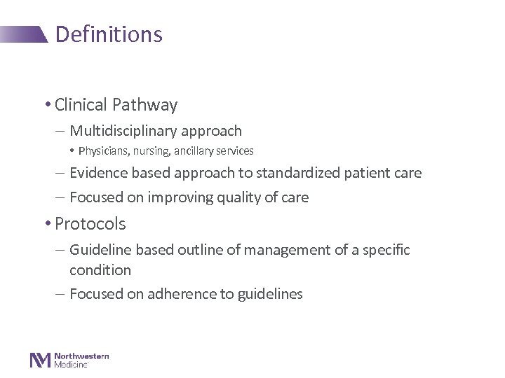 Definitions • Clinical Pathway - Multidisciplinary approach • Physicians, nursing, ancillary services - Evidence