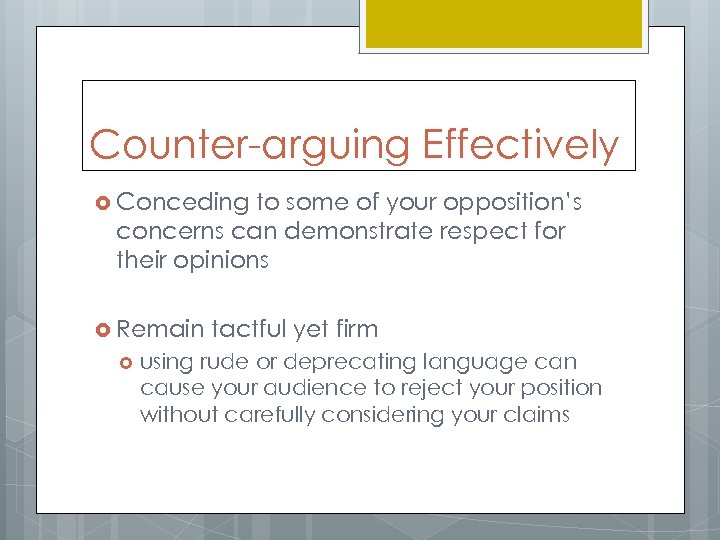 Counter-arguing Effectively Conceding to some of your opposition’s concerns can demonstrate respect for their