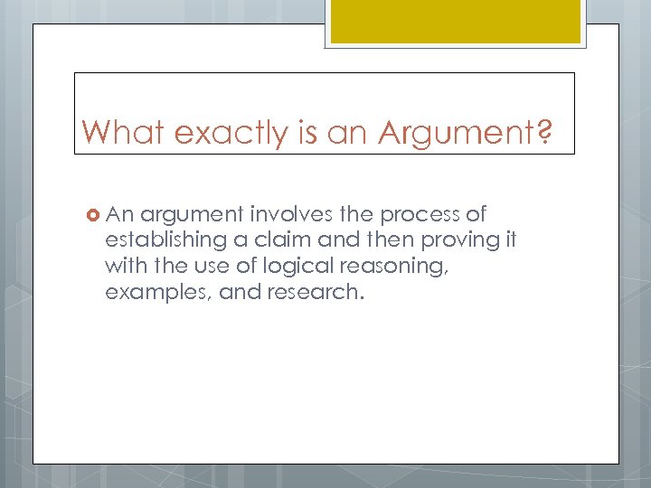 What exactly is an Argument? An argument involves the process of establishing a claim