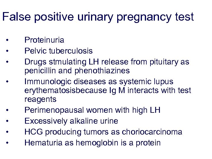 False positive urinary pregnancy test • • Proteinuria Pelvic tuberculosis Drugs stmulating LH release