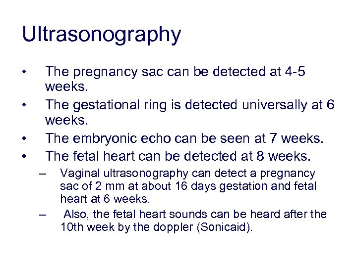 Ultrasonography • • The pregnancy sac can be detected at 4 -5 weeks. The