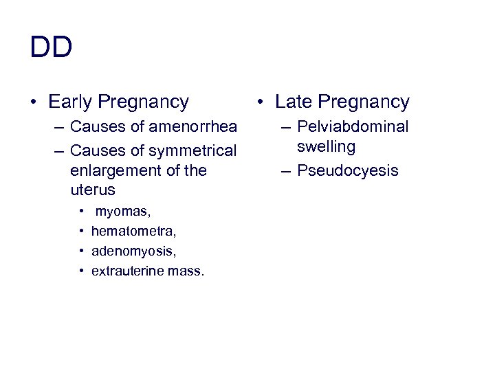 DD • Early Pregnancy – Causes of amenorrhea – Causes of symmetrical enlargement of