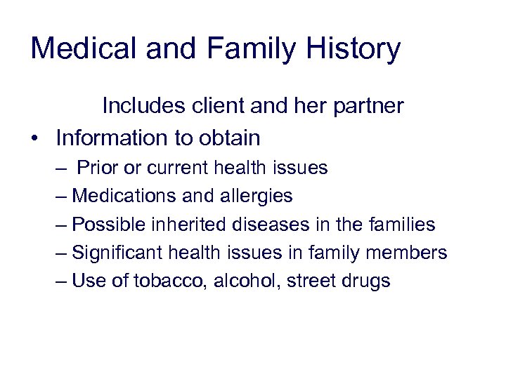 Medical and Family History Includes client and her partner • Information to obtain –