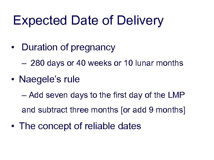 Expected Date of Delivery • Duration of pregnancy – 280 days or 40 weeks