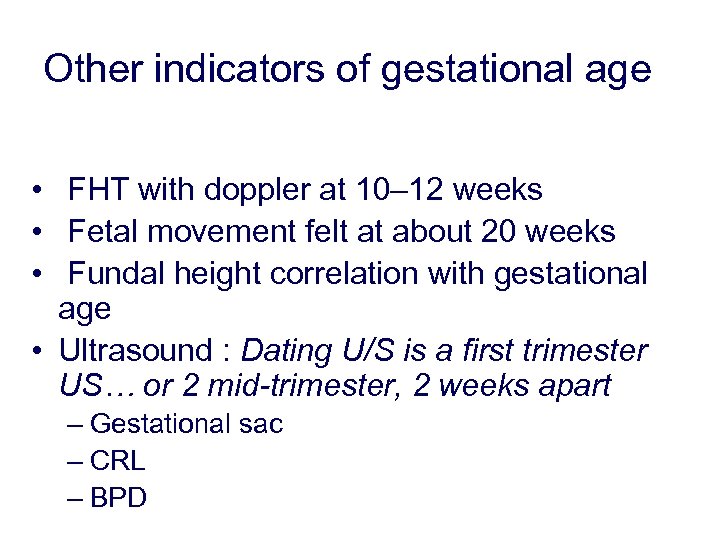 Other indicators of gestational age • FHT with doppler at 10– 12 weeks •
