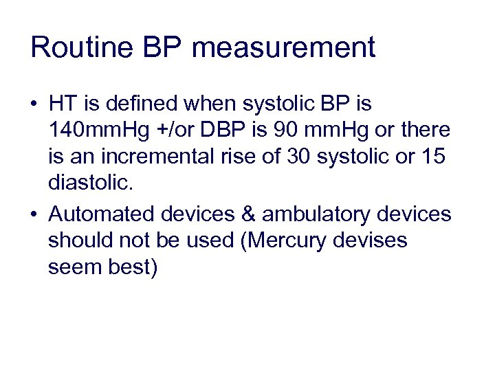 Routine BP measurement • HT is defined when systolic BP is 140 mm. Hg
