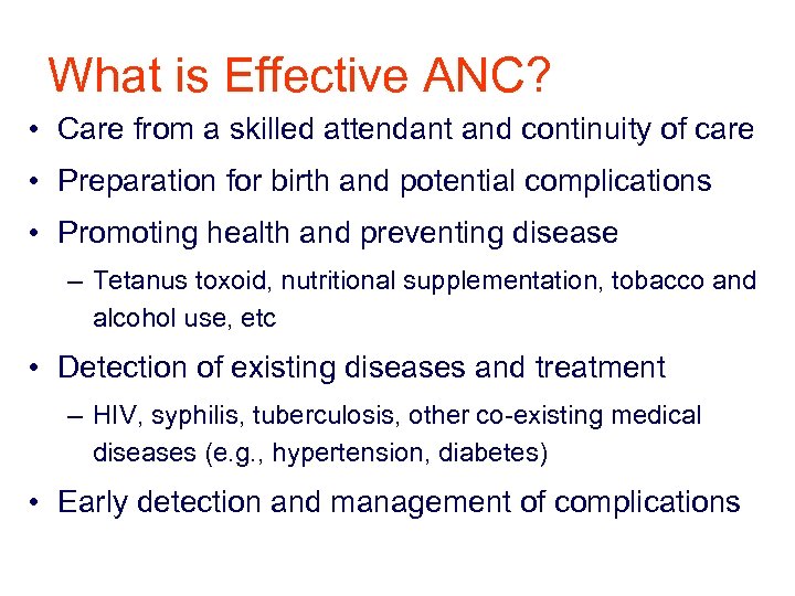 What is Effective ANC? • Care from a skilled attendant and continuity of care