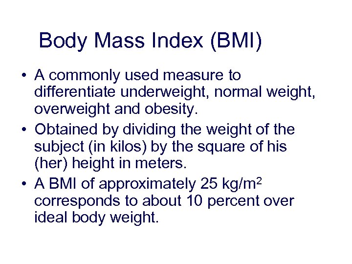 Body Mass Index (BMI) • A commonly used measure to differentiate underweight, normal weight,