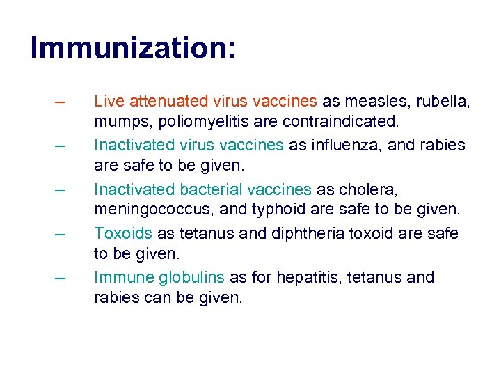 Immunization: – – – Live attenuated virus vaccines as measles, rubella, mumps, poliomyelitis are