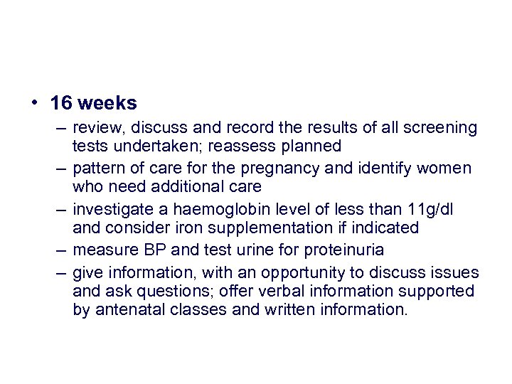  • 16 weeks – review, discuss and record the results of all screening
