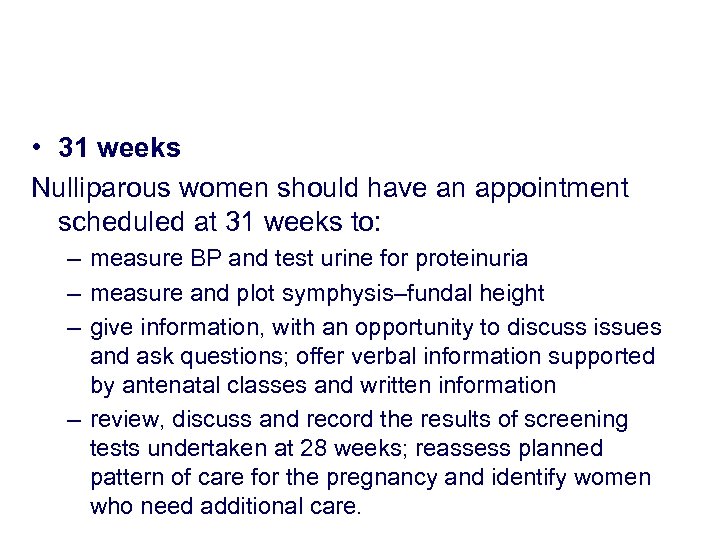  • 31 weeks Nulliparous women should have an appointment scheduled at 31 weeks