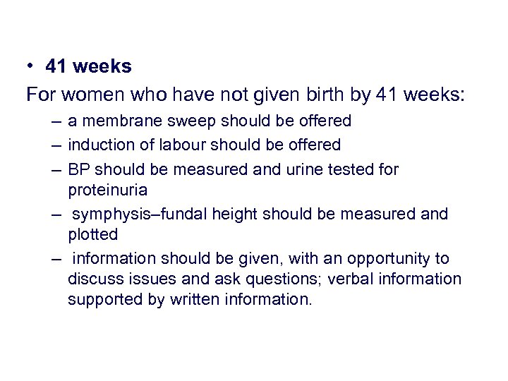 • 41 weeks For women who have not given birth by 41 weeks: