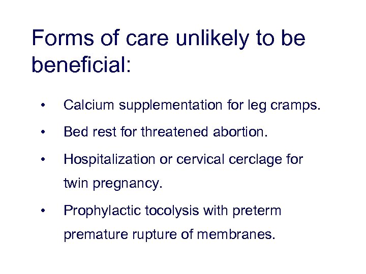 Forms of care unlikely to be beneficial: • Calcium supplementation for leg cramps. •