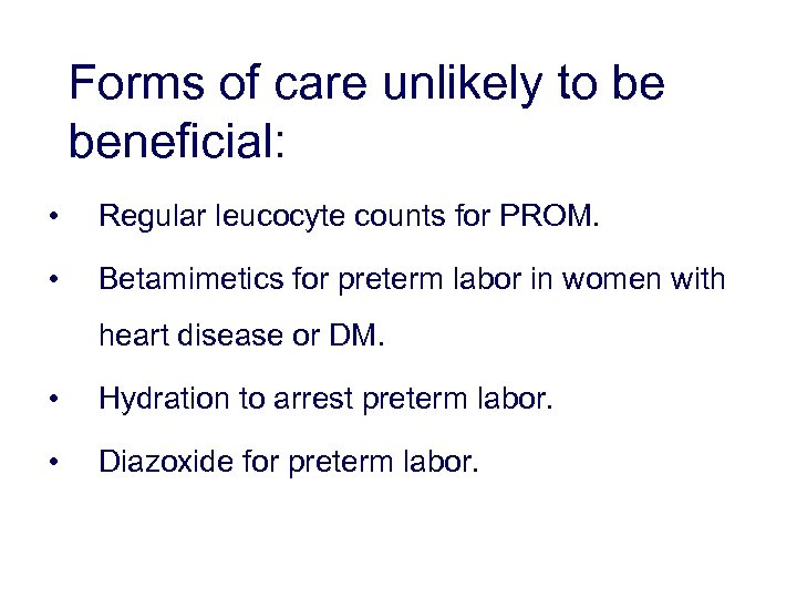Forms of care unlikely to be beneficial: • Regular leucocyte counts for PROM. •