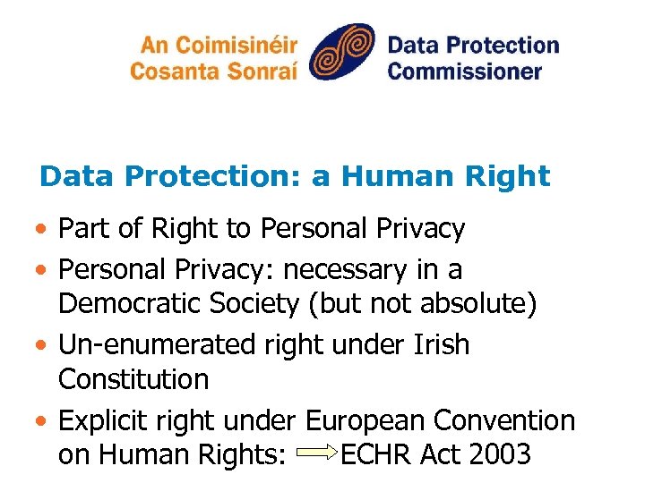 Data Protection: a Human Right • Part of Right to Personal Privacy • Personal